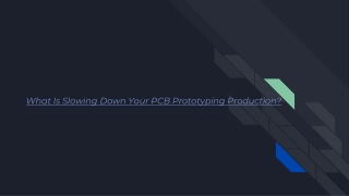 What Is Slowing Down Your PCB Prototyping Production?