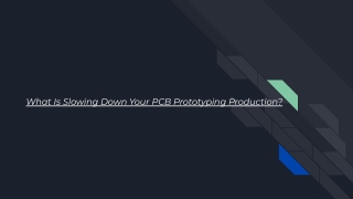 What Is Slowing Down Your PCB Prototyping Production?