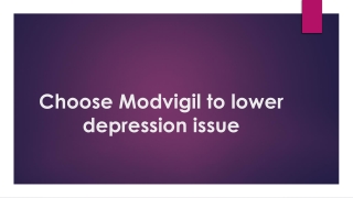 Choose Modvigil to lower depression issue