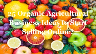 25 Organic Agricultural Business Ideas to Start Selling Online_