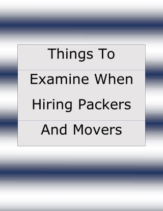 Things to examine when hiring packers and movers