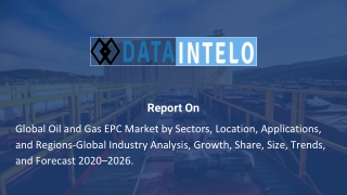 Global Oil and Gas EPC Market by Sectors, Location, Applications, and Regions-Global Industry Analysis, Growth, Share, S