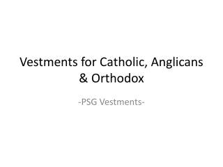 Vestments for Catholic, Anglicans, Orthodox