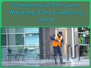 Commercial Pressure Washing, Every industry need