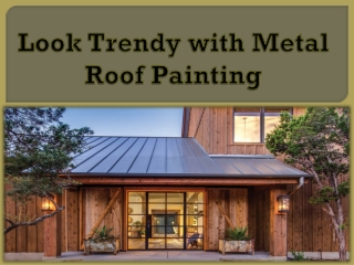 Look Trendy with Metal Roof Painting