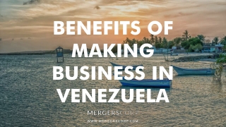 Benefits of Making Business in Venezuela | Buy & Sell Business