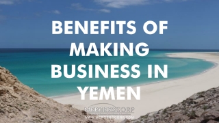 Benefits of Making Business in Yemen | Buy & Sell Business