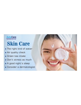 Tips For Better Skin Care