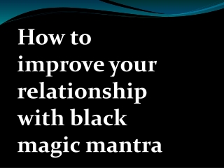 How to improve your relationship with black magic mantra