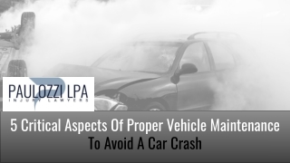 5 Critical Aspects Of Proper Vehicle Maintenance To Avoid A Car Crash