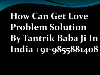 How can get love problem solution by tantrik baba ji in india  91 9855881408