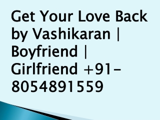 Get your love back by vashikaran boyfriend girlfriend  91 8054891559 
