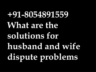 91-8054891559 What are the solutions for husband and wife dispute problems