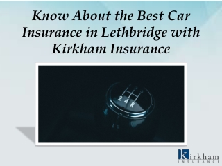 Know About the Best Car Insurance in Lethbridge with Kirkham Insurance