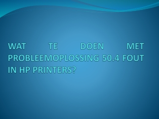 WAT TE DOEN MET PROBLEEMOPLOSSING 50.4 FOUT IN HP PRINTERS?
