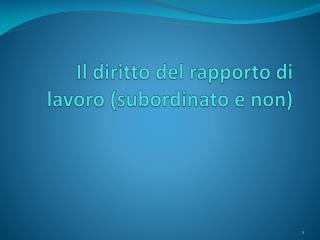 Il diritto del rapporto di lavoro (subordinato e non)