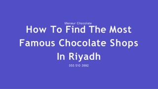 How To Find The Most Famous Chocolate Shops In Riyadh