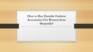 How to Buy Durable Fashion Accessories For Women from Shopotify?