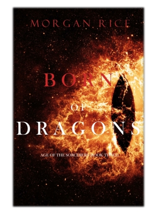 [PDF] Free Download Born of Dragons (Age of the Sorcerers—Book Three) By Morgan Rice
