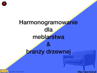 Zaawansowane harmonogramowanie produkcji dla branży meblarskiej i drzewnej