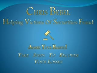 Chris Bebel- Professional securities litigation attorney at your service