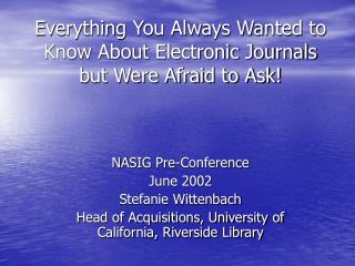 Everything You Always Wanted to Know About Electronic Journals but Were Afraid to Ask!