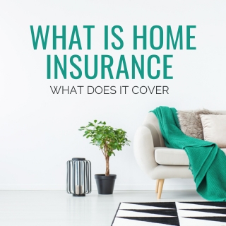 What Is Home Insurance And What Does It Cover?