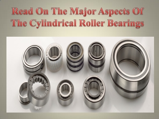 Read On The Major Aspects Of The Cylindrical Roller Bearings