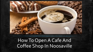 Tips To Open A Cafe And Coffee Shop In Noosaville