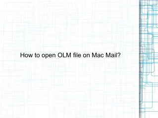 How to Open OLM file in Mac Mail?