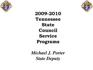 2009-2010 Tennessee State Council Service Programs Michael J. Porter State Deputy
