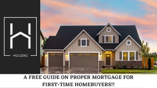 A Free Guide on Proper Mortgage for First-Time Homebuyers!!