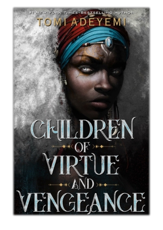 [PDF] Free Download Children of Virtue and Vengeance By Tomi Adeyemi
