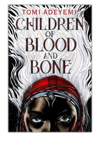 [PDF] Free Download Children of Blood and Bone By Tomi Adeyemi