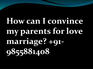 How can i convince my parents for love marriage  91 9855881408