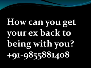 How can you get your ex back to being with you  91 9855881408