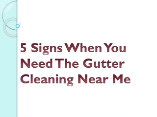 5 Signs When You Need The Gutter Cleaning Near Me