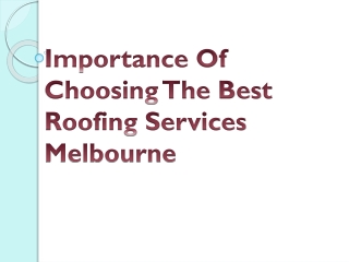 Importance Of Choosing The Best Roofing Services Melbourne