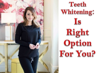 Teeth Whitening Is  Right Option For You ?