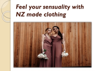 Feel your sensuality with NZ made clothing