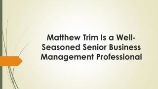 Matthew Trim Is a Well-Seasoned Senior Business Management Professional