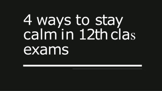 4 ways to stay  calm in 12th clas  exams