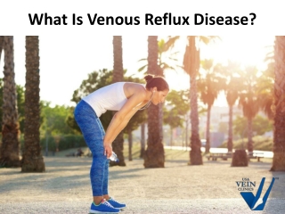 What Is Venous Reflux Disease?
