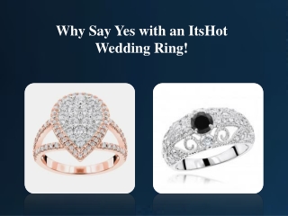 Why Say Yes with an ItsHot Wedding Ring!