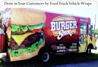 Draw in Your Customers by Food Truck Vehicle Wraps