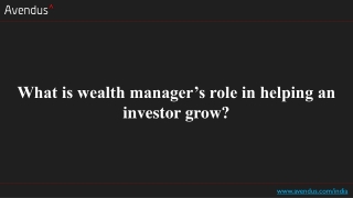 What is wealth manager’s role in helping an investor grow?