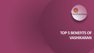Top 5 benefits of Vashikaran - Astro Anand Sharma