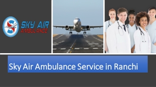 Book a very Economical Charge Air Ambulance in Ranchi