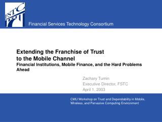 Extending the Franchise of Trust to the Mobile Channel Financial Institutions, Mobile Finance, and the Hard Problems Ahe