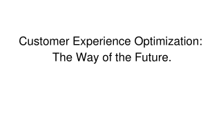 Customer Experience Optimization: The Way of the Future.